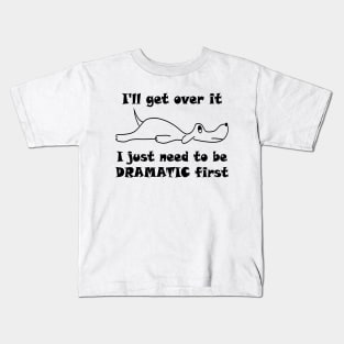 Lisa Dog I'll Get Over It I Just Have to Be Dramatic First Kids T-Shirt